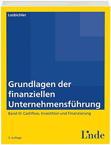 Grundlagen der finanziellen Unternehmensführung, Band III: Band III: Cashflow, Investition und Finanzierung (Linde Lehrbuch)