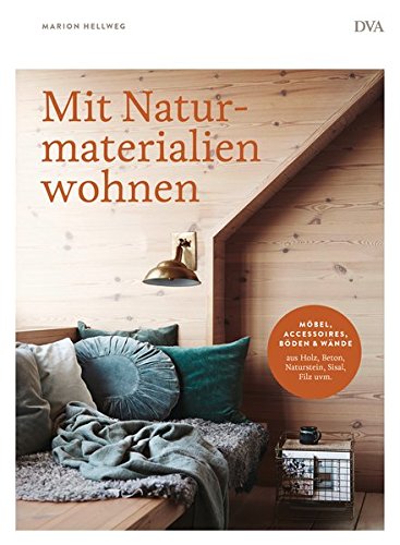 Mit Naturmaterialien wohnen: Möbel, Accessoires, Wände & Böden aus Holz, Beton, Naturstein, Sisal, Filz uvm.